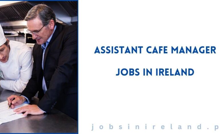 Assistant Cafe Manager Jobs in Ireland