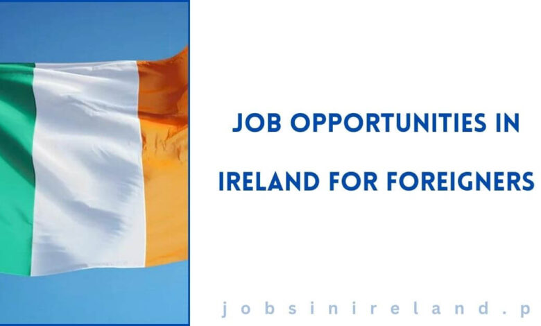 Job Opportunities in Ireland for Foreigners