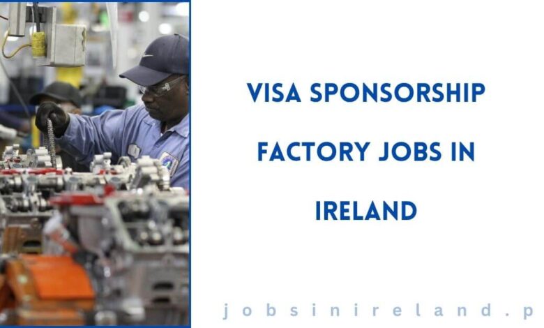 Visa Sponsorship Factory Jobs in Ireland