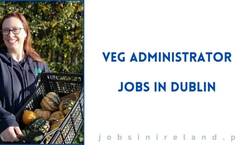 Veg Administrator Jobs in Dublin